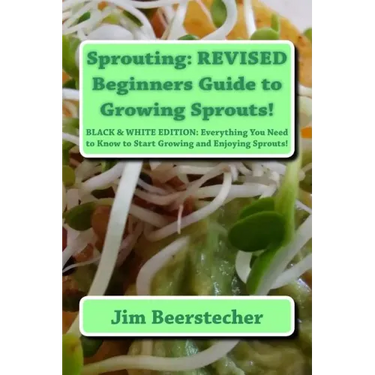Sprouting: REVISED Beginners Guide to Growing Sprouts!: Everything You Need to Know to Start Growing and Enjoying Sprouts!
