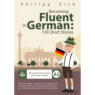 Becoming fluent in German: 150 Short Stories