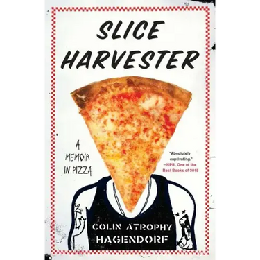 Slice Harvester: A Memoir in Pizza