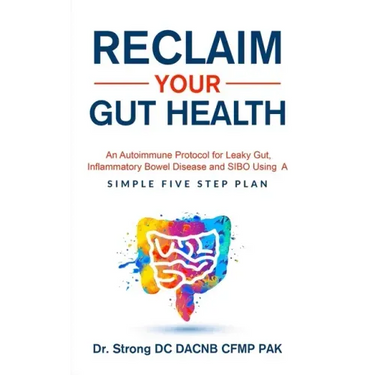 Reclaim Your Gut Health: An Autoimmune Protocol For Leaky Gut, Inflammatory Bowel Disease And SIBO Using A Simple Five Step Plan