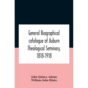 General Biographical Catalogue Of Auburn Theological Seminary, 1818-1918