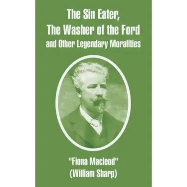 The Sin Eater, The Washer of the Ford and Other Legendary Moralities