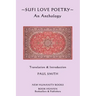 Sufi Love Poetry: An Anthology