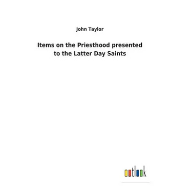 Items on the Priesthood presented to the Latter Day Saints