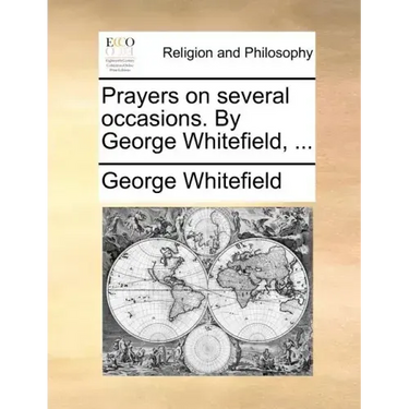 Prayers on Several Occasions. by George Whitefield, ...