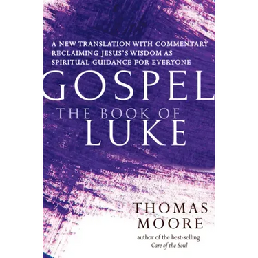 Gospel--The Book of Luke: A New Translation with Commentary--Jesus Spirituality for Everyone