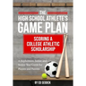 The High School Athlete's Game Plan: Scoring A College Athletic Scholarship
