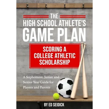 The High School Athlete's Game Plan: Scoring A College Athletic Scholarship