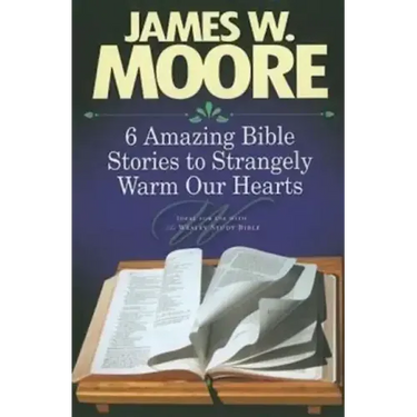 6 Amazing Bible Stories to Strangely Warm Our Hearts