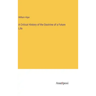 A Critical History of the Doctrine of a Future Life