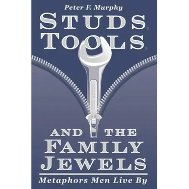 Studs, Tools, and the Family Jewels: Metaphors Men Live By
