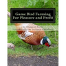 Game Bird Farming For Pleasure and Profit