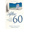 After 60: The secrets to achieving happiness, health, and fulfillment in later life - Part I