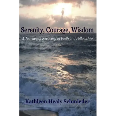 Serenity, Courage, Wisdom: Born into the Fellowship of Alcoholics Anonymous