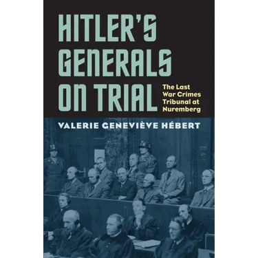 Hitler's Generals on Trial: The Last War Crimes Tribunal at Nuremberg