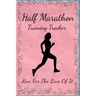 Half Marathon Training Tracker: Run For The Love Of It