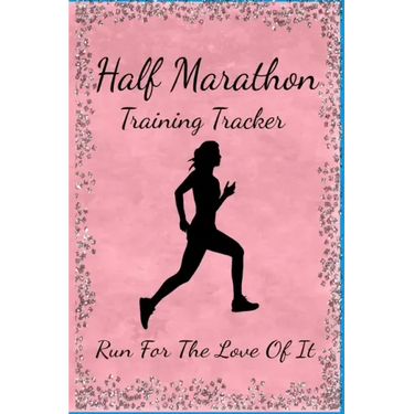 Half Marathon Training Tracker: Run For The Love Of It