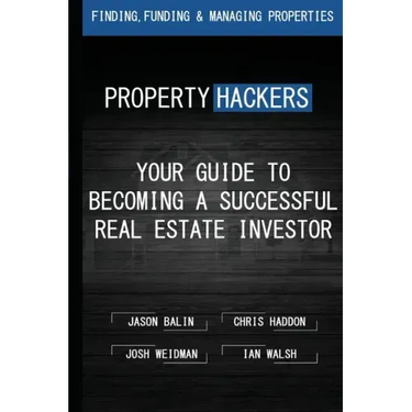 Property Hackers: Your Guide To Becoming A Successful Real Estate Investor