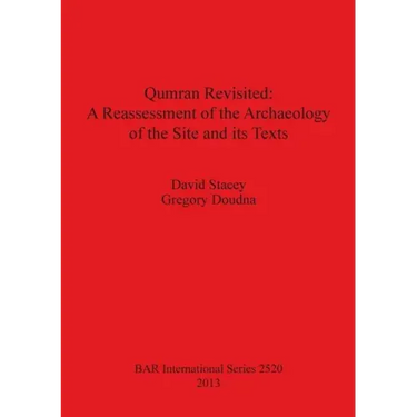 Qumran Revisited: A Reassessment of the Archaeology of the Site and its Texts
