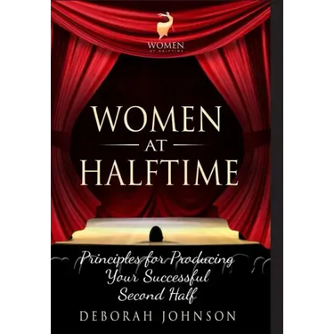 Women at Halftime: Principles for Producing Your Successful Second Half