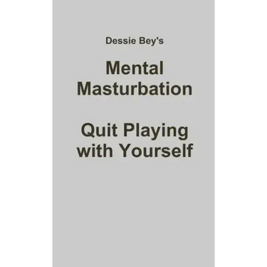 Mental Masturbation: Quit Playing with Yourself