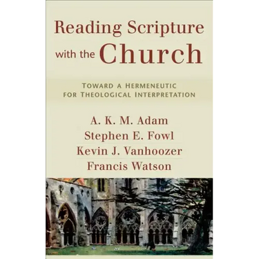 Reading Scripture with the Church: Toward a Hermeneutic for Theological Interpretation