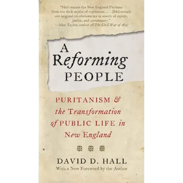 A Reforming People: Puritanism and the Transformation of Public Life in New England