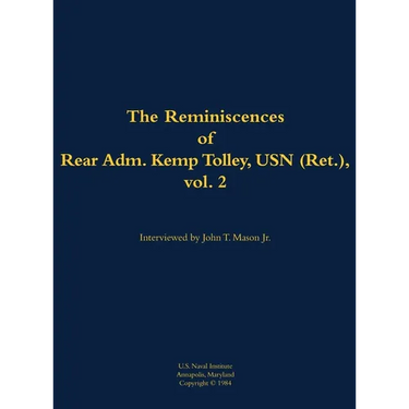 The Reminiscences of Rear Admiral Kemp Tolley, USN (Ret.), Vol. 2: 1908-2000