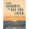It's Not Goodbye, It's See You Later