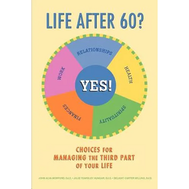 Life After 60? Yes!: Choices for Managing the Third Part of Your Life