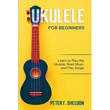 Ukulele for Beginners: Learn to Play the Ukulele, Read Music and Play Songs