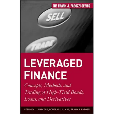 Leveraged Finance: Concepts, Methods, and Trading of High-Yield Bonds, Loans, and Derivatives