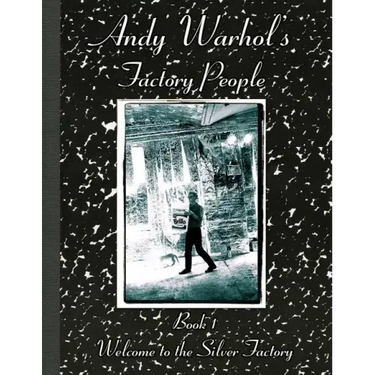 Andy Warhol's Factory People Book I: Welcome to the Silver Factory