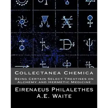 Collectanea Chemica: Being Certain Select Treatises on Alchemy and Hermetic Medi