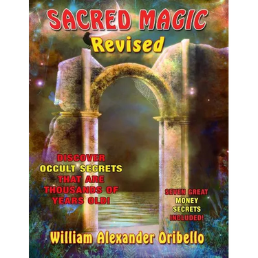 Sacred Magic Revised: Discover Occult Secrets That Are Thousands Of Years Old!