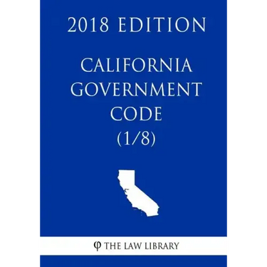 California Government Code (1/8) (2018 Edition)