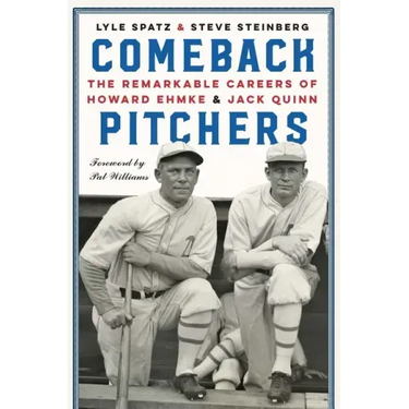 Comeback Pitchers: The Remarkable Careers of Howard Ehmke and Jack Quinn
