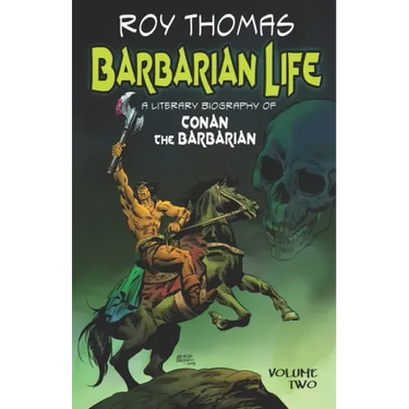 Barbarian Life: A Literary Biography of Conan the Barbarian (Volume Two)