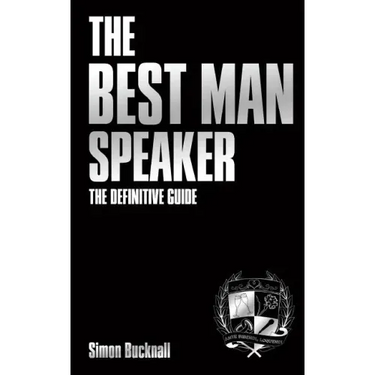 The Best Man Speaker: The Definitive Guide To The Best Man Speech