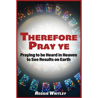Therefore Pray Ye: Praying to be Heard in Heaven to See Results on Earth