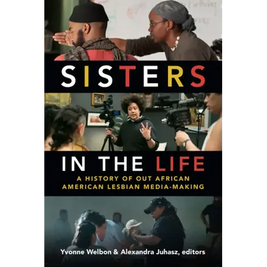 Sisters in the Life: A History of Out African American Lesbian Media-Making
