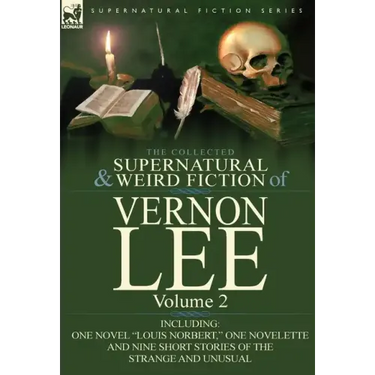 The Collected Supernatural and Weird Fiction of Vernon Lee: Volume 2-Including One Novel "Louis Norbert," One Novelette and Nine Short Stories of the