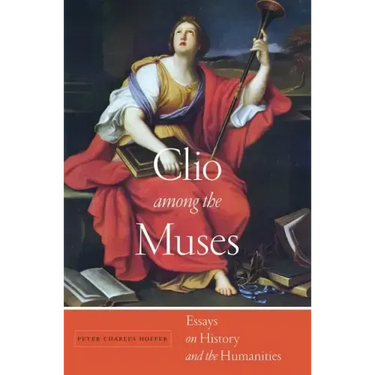 Clio Among the Muses: Essays on History and the Humanities