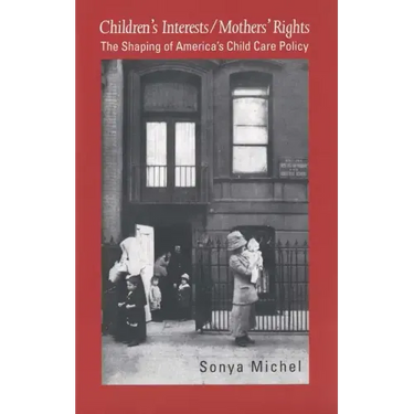 Children's Interests/Mothers' Rights: The Shaping of America`s Child Care Policy