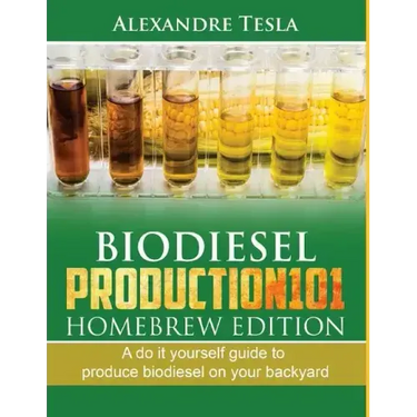 Biodiesel Production101 Homebrew Edition: A Do It Yourself Guide to Produce Biodiesel on Your Backyard
