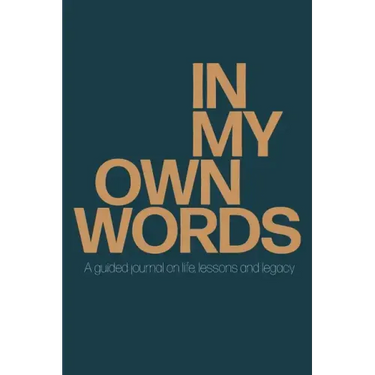 In My Own Words: A guided journal on life, lessons and legacy