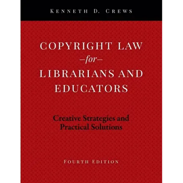 Copyright Law for Librarians and Educators: Creative Strategies and Practical Solutions