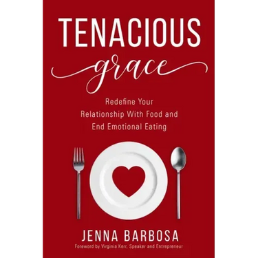 Tenacious Grace: Redefine Your Relationship With Food and End Emotional Eating