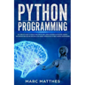 Python Programming: The Complete guide to Learn Python Step by Step. Learn the Secrets of Machine Learning, Data Science Analysis and Arti