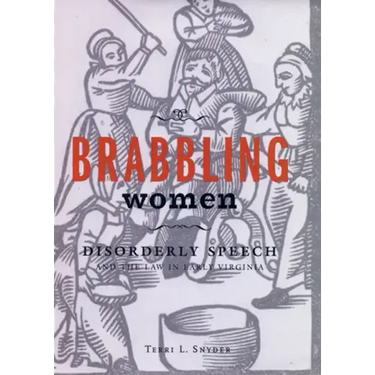 Brabbling Women: Disorderly Speech and the Law in Early Virginia